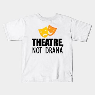 Theatre, Not Drama Kids T-Shirt